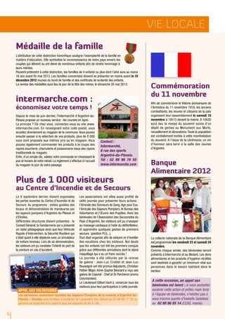 Vie locale
    Médaille de la famille
    L’attribution de cette distinction honorifique souligne l’exemplarité de la famille en
    matière d’éducation. Elle symbolise la reconnaissance de notre pays envers les
    couples qui élèvent ou ont élevé de nombreux enfants afin de rendre hommage à
    leurs mérites.
    Peuvent prétendre à cette distinction, les familles de 4 enfants ou plus dont l’aîné aura au moins
    16 ans avant fin mai 2013. Les familles concernées doivent se présenter en mairie avant le 10
    décembre 2012 munies du livret de famille et des certificats de scolarité des enfants.
    La remise des médailles aura lieu le jour de la fête des mères, le dimanche 26 mai 2013.
                                                                                                                Commémoration
                                                                                                                du 11 novembre
    intermarche.com :                                                                                           Afin de commémorer le 94ème anniversaire de
    économisez votre temps !                                                                                    l’Armistice du 11 novembre 1918, les anciens
                                                                                                                combattants, les veuves et citoyens de la paix
    Depuis le mois de juin dernier, l’Intermarché d’Argentré-du-                                                organisent leur rassemblement le samedi 10
    Plessis propose un nouveau service : les courses en ligne.                                                  novembre à 10h15 devant la mairie. A 10h30
    Le principe ? De chez vous, connectez-vous au site www.                                                     aura lieu la messe du souvenir suivie d’un
    intermarche.com. En renseignant votre code postal, vous                                                     dépôt de gerbes au Monument aux Morts,
    accédez directement au magasin de la commune. Vous pouvez                                                   recueillement et décorations. Toute la population
    ensuite passer à la sélection de vos produits, plus de 8 000                                                est cordialement invitée à cette manifestation
    vous sont proposés aux mêmes prix qu’en magasin. Vous                   Contact :                           du souvenir. A l’issue de la cérémonie, un vin
    pouvez également commander les produits à la coupe des                                                      d’honneur sera servi à la salle des Jeunes
                                                                            Intermarché,
    rayons boucherie, charcuterie et poissonnerie issus des rayons                                              d’Argentré.
                                                                            8 rue des sports
    traditionnels du magasin.
    Enfin, d’un simple clic, validez votre commande en choisissant le       Argentré-du-Plessis.
                                                                            Tél : 02 99 96 79 55
    jour et horaire de votre retrait. Le règlement s’effectue à l’accueil
    du magasin le jour de votre passage.                                    www.intermarche.com                 Banque
                                                                                                                Alimentaire 2012
    Plus de 1 000 visiteurs
    au Centre d’Incendie et de Secours
    Le 8 septembre dernier étaient organisées              Les associations ont elles aussi profité de
    les portes ouvertes du Centre d’Incendie et de         cette journée pour présenter leurs actions :
    Secours. Au programme : visites guidées des            l’Amicale des Donneurs de Sang, Agir pour Eux,
    locaux et démonstrations de manœuvres par              l’Amicale des Sapeurs Pompiers, le Bureau des
    les sapeurs pompiers d’Argentré-du-Plessis et          Volontaires et l’Œuvre des Pupilles. Avec les
    d’Etrelles.                                            bénévoles de l’Association des Secouristes du
    Différentes structures étaient présentes : le          Pays d’Argentré, les visiteurs ont pu s'essayer
    Conseil Général, la Gendarmerie qui a présenté         au massage cardiaque à l'aide du défibrillateur,
    un radar pédagogique ainsi que leur Véhicule           et apprendre quelques gestes de premiers
    Rapide d’Intervention, la Sécurité Routière qui        secours (position PLS...).
    s’était quant à elle déplacée avec un simulateur       Tout était organisé afin de séduire et d'éveiller    La collecte nationale de la Banque Alimentaire
    de voiture tonneau. Lors de sa démonstration,          des vocations chez les visiteurs. Nul doute          est programmée les vendredi 23 et samedi 24
    les visiteurs ont pu constater l’intérêt du port de    que les enfants ont été les premiers conquis         novembre.
    la ceinture en cas d’accident.                         grâce aux différentes animations dont le stand       Comme chaque année, des bénévoles seront
                                                           maquillage qui a eu un franc succès !                présents à Intermarché et au Mutant. Les dons
                                                           La journée a été clôturée par la remise              alimentaires et les produits d’hygiène récoltés
                                                           de galons : Jean-Luc Crublet et Jean-Luc             sont destinés à garantir un minimum vital aux
                                                           Roussigné ont été promus Adjudants, Christian        personnes dans le besoin habitant dans le
                                                           Pattier Major, Anne-Sophie Besnard a reçu ses        secteur.
                                                           galons de Caporal - Chef et Dr Percheron promu
                                                           Commandant.
                                                                                                                A cette occasion, un appel aux
                                                           Le Lieutenant Gilbert tient à remercier tous les
                                                           visiteurs pour leur participation à cette journée.   bénévoles est lancé : si vous souhaitez
      APPEL AUx VOLONTAIRES                                                                                     soutenir cette action et prêtez main forte
      Les personnes souhaitant rejoindre les Sapeurs-Pompiers de la caserne d’Argentré-du-                      à l’équipe de bénévoles, n’hésitez pas à
      Plessis – Etrelles sont invitées à contacter le Lieutenant Eric Gilbert au 02 99 96 77 25 ou              vous inscrire auprès d’Isabelle Gadebois
      peuvent se présenter à la caserne tous les samedis de 8h à 18h.                                           au 02 99 96 55 14 (CCAS, mairie).
6
6
 
