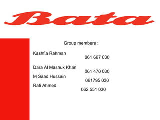 Group members : Kashfia Rahman    061 667 030 Dara Al Mashuk Khan    061 470 030 M Saad Hussain  061795 030 Rafi Ahmed  062 551 030    