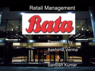 Retail Management Presented by Aashima Verma & Santosh Kumar 
