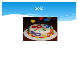 bolo

 