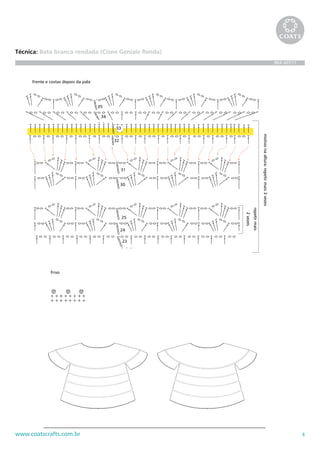 4www.coatscrafts.com.br
Técnica: Bata branca rendada (Cisne Geniale Renda)
BRA 407/11
início 277 corr.
qd = quadradinhos vazios
mt = motivos
24
23
31
30
25
32
34
35
33
repetirmais
2vezes
motivonaaltura:repetirmais3vezes
Frente e costas depois da pala
Última carr. da pala
Manga
1
2
3
4
5
6
7
8
9
10
11repetirmais
2vezes
motivonaaltura:repetirmais3vezes
47 cm
68 cm
56cm
20cm
25,5
cm
28 cm
Chave de sinais
= p.bx.
= corr.
= p.b.
= m.p.a.
= p.a.
= picô
Friso
Manga
11
 
