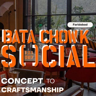 Faridabad
CONCEPT
CONCEPT TO
CRAFTSMANSHIP
CRAFTSMANSHIP
CRAFTSMANSHIP
BATA
BATA CHOWK
CHOWK
CIAL
CIAL
S
S( )
( )
121
121
007
007
 