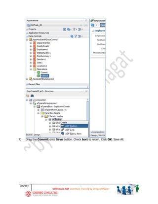 305/454
ADF Essentials Training by Deepak Bhagat
7) Drag the Commit onto Save button. Check text to retain. Click OK. Save All.
BAT
 