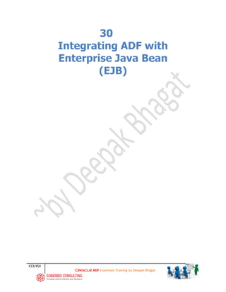 433/454
ADF Essentials Training by Deepak Bhagat
30
Integrating ADF with
Enterprise Java Bean
(EJB)
 