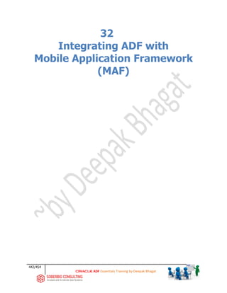 442/454
ADF Essentials Training by Deepak Bhagat
32
Integrating ADF with
Mobile Application Framework
(MAF)
 