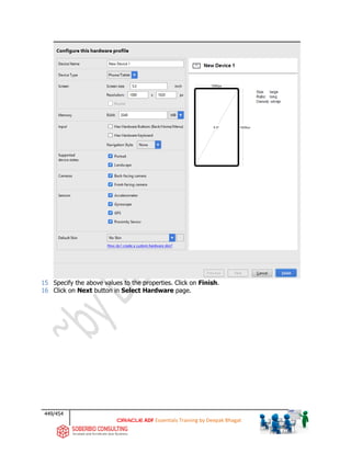 449/454
ADF Essentials Training by Deepak Bhagat
15 Specify the above values to the properties. Click on Finish.
16 Click on Next button in Select Hardware page.
 