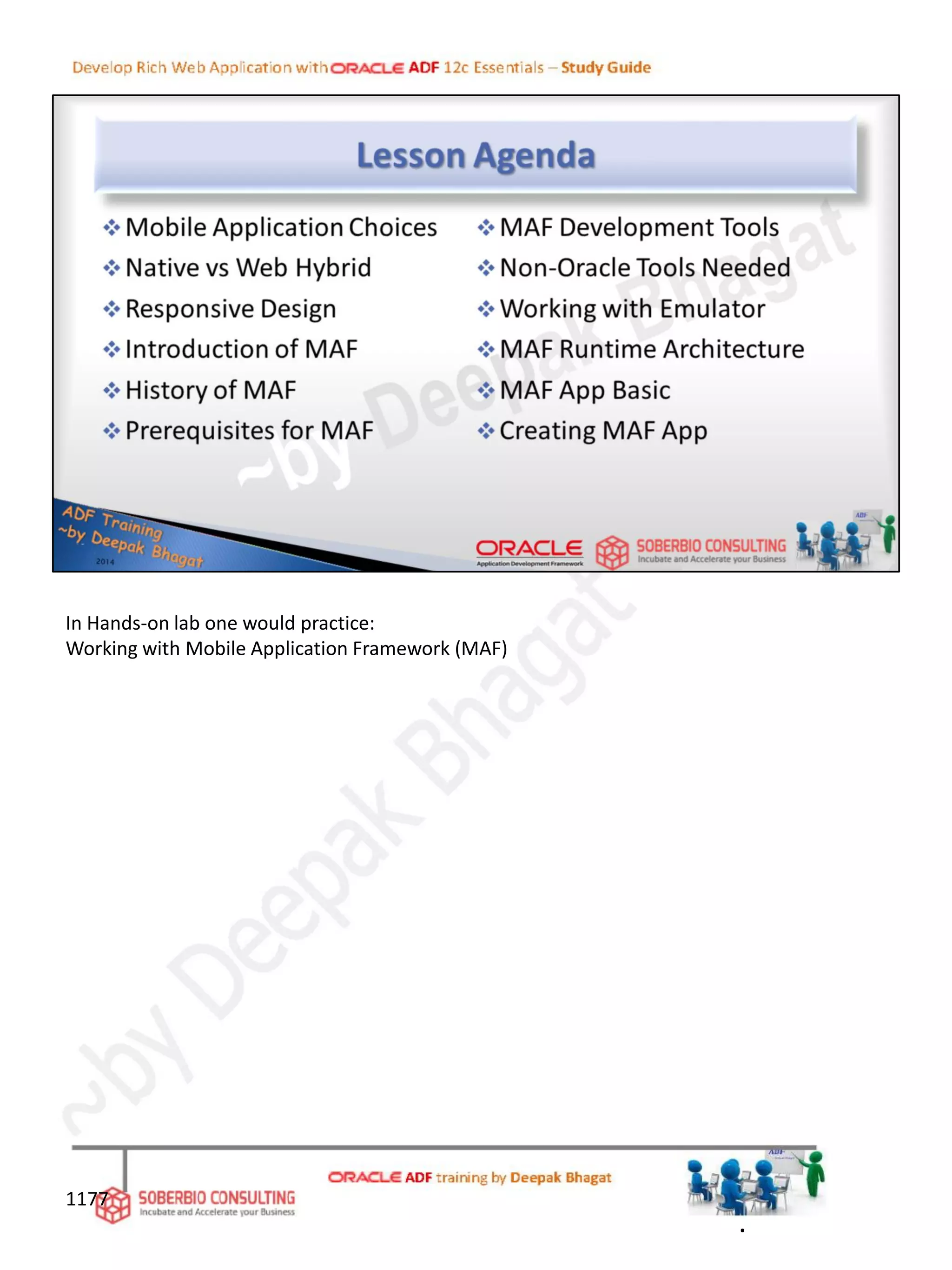 In Hands-on lab one would practice:
Working with Mobile Application Framework (MAF)
.
1177
 