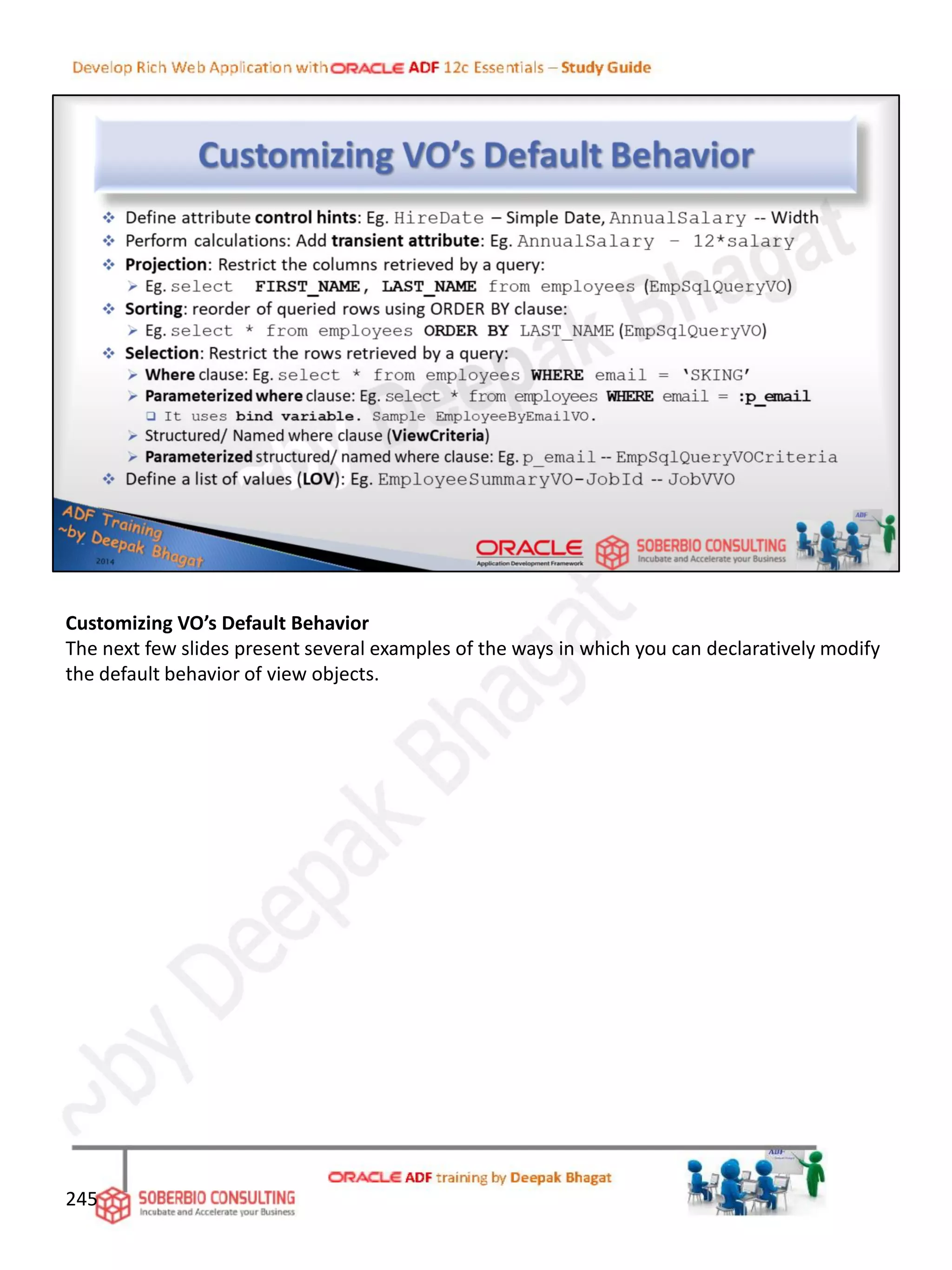 Customizing VO’s Default Behavior
The next few slides present several examples of the ways in which you can declaratively modify
the default behavior of view objects.
245
 