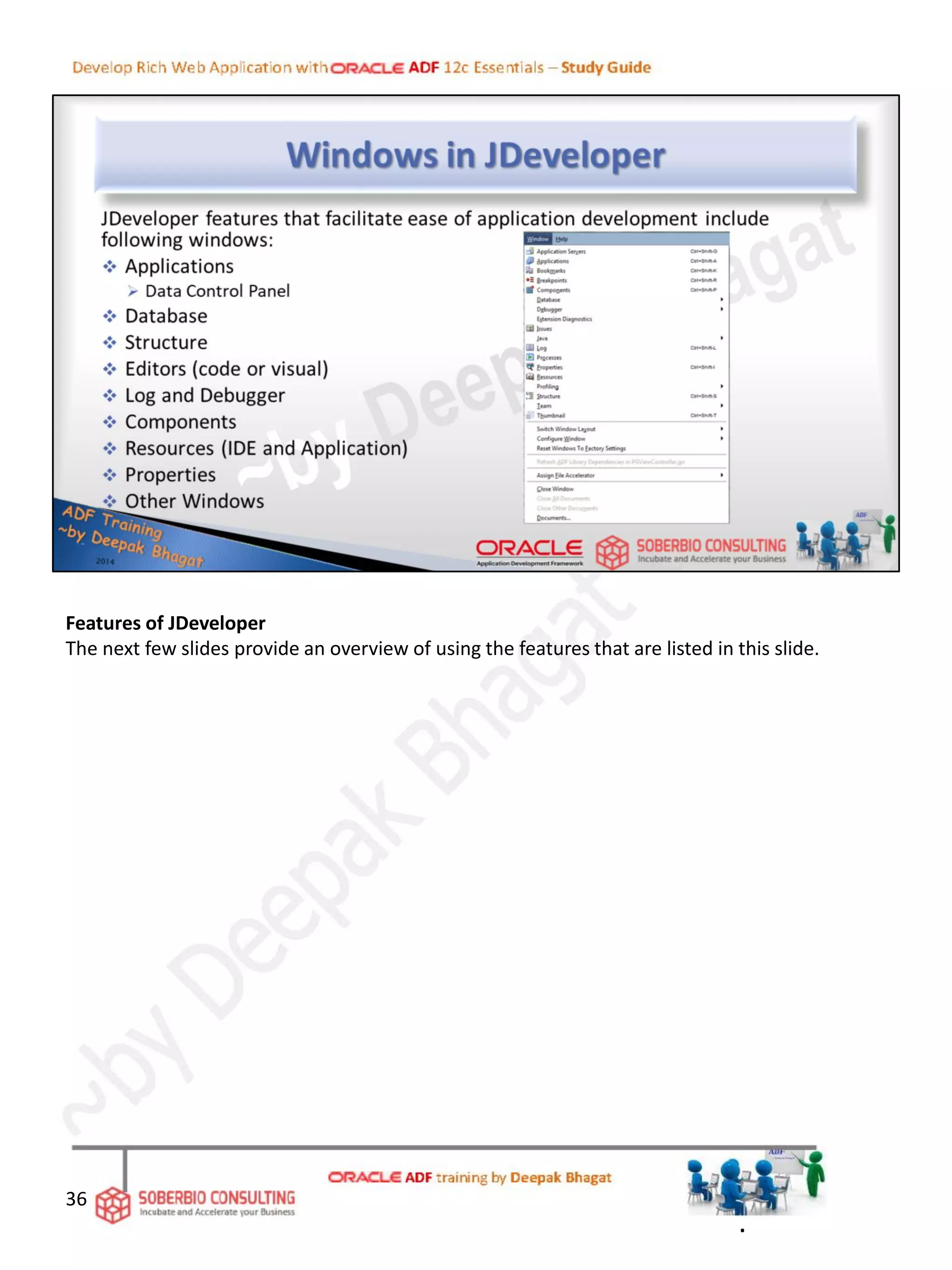 Features of JDeveloper
The next few slides provide an overview of using the features that are listed in this slide.
36
.
 