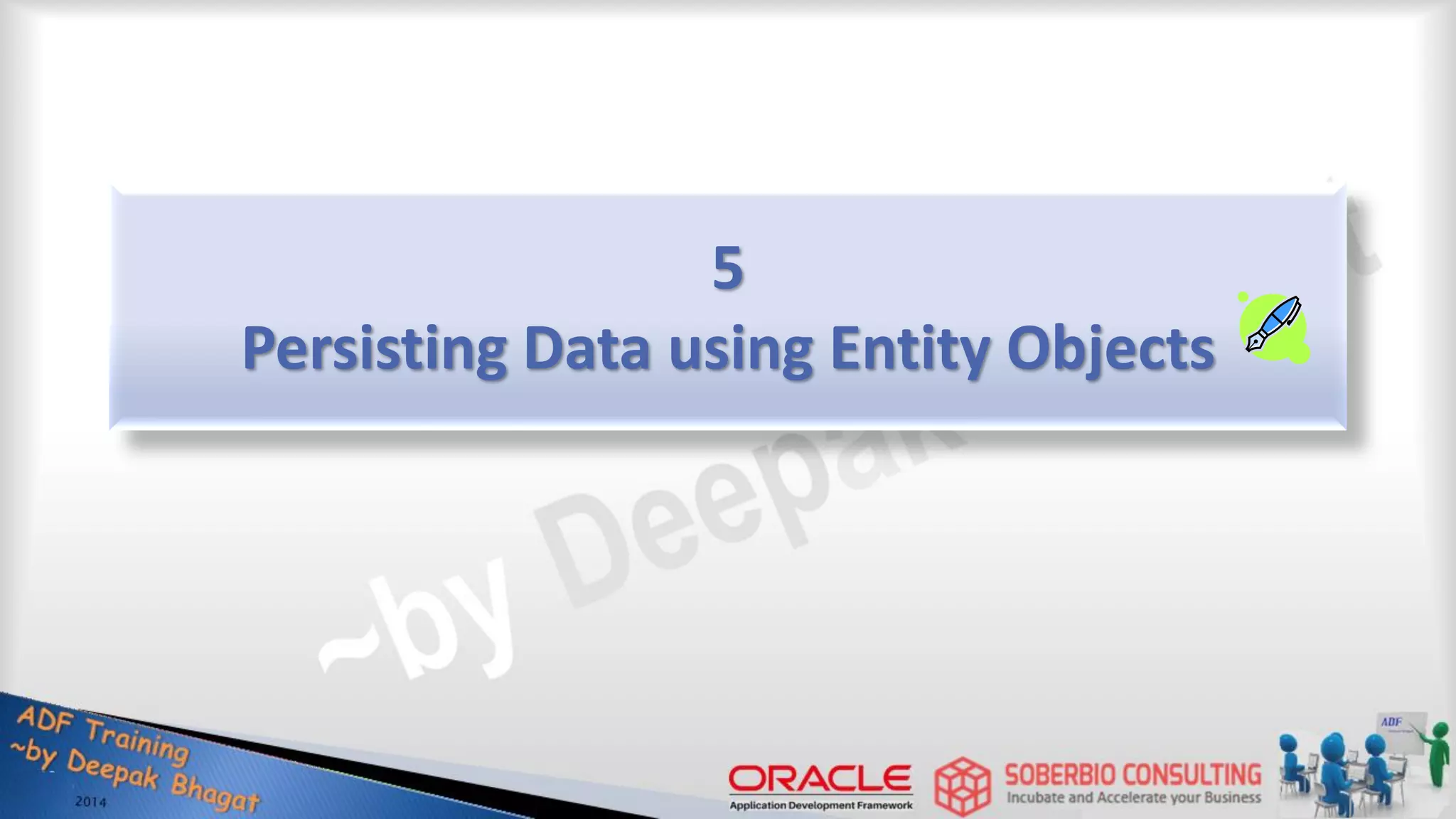 5 Persisting Data using Entity Objects 