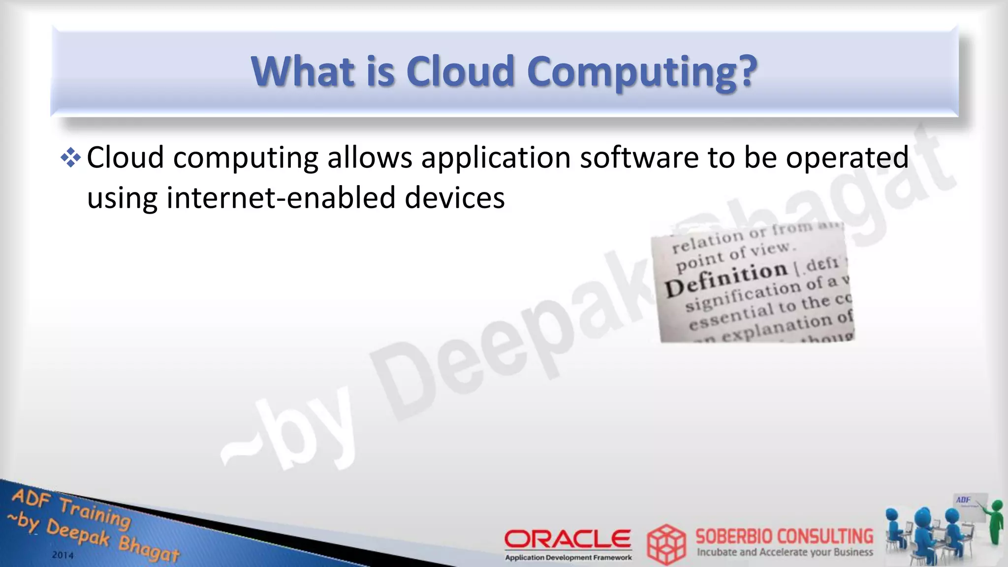 What is Cloud Computing? Cloud computing allows application software to be operated using internet-enabled devices 