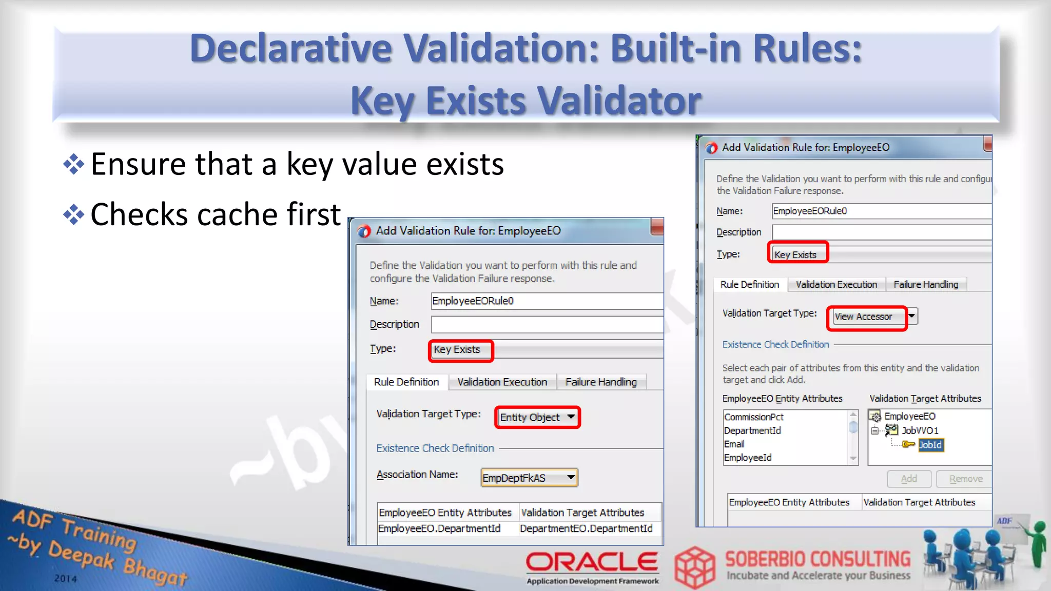 Declarative Validation: Built-in Rules: Key Exists Validator Ensure that a key value exists Checks cache first 