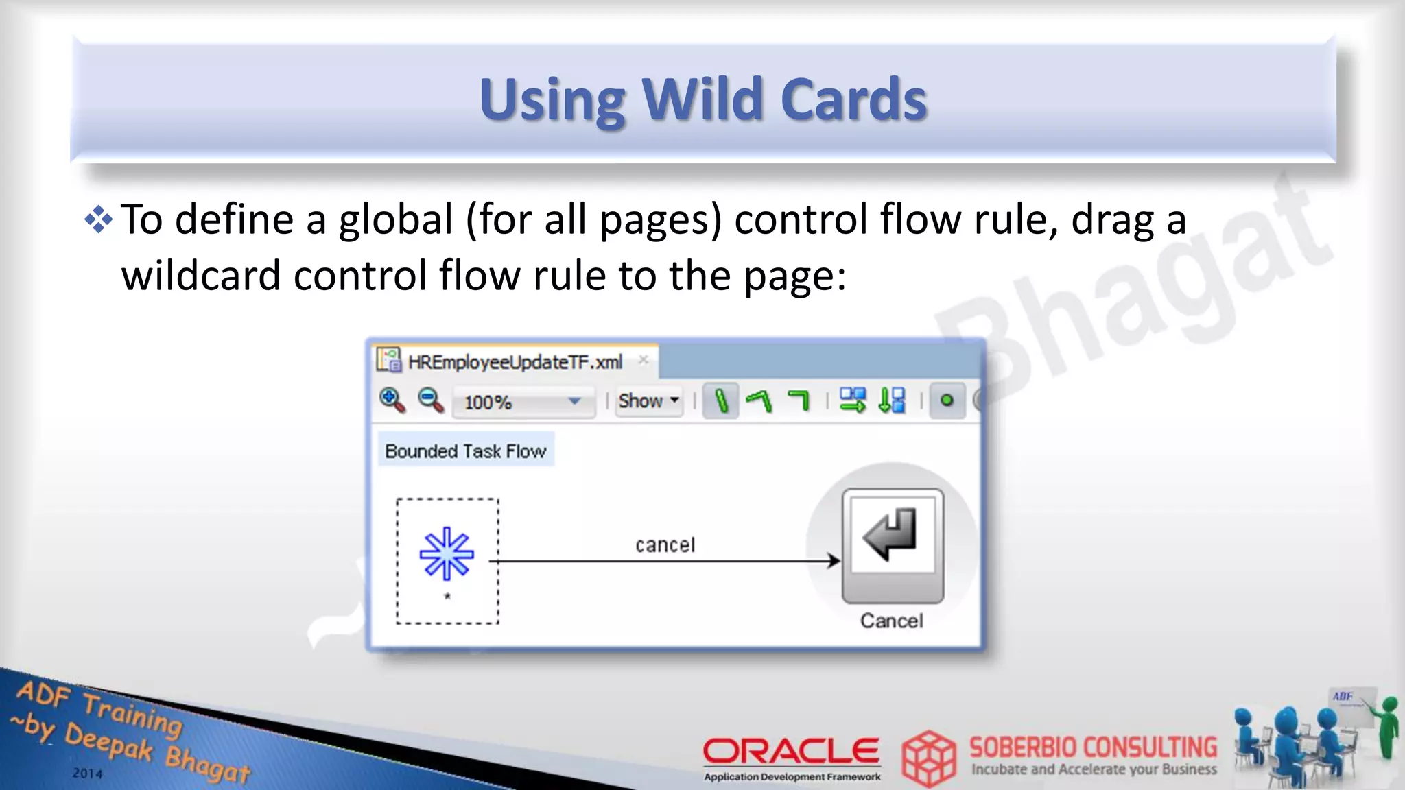Using Wild Cards To define a global (for all pages) control flow rule, drag a wildcard control flow rule to the page: 