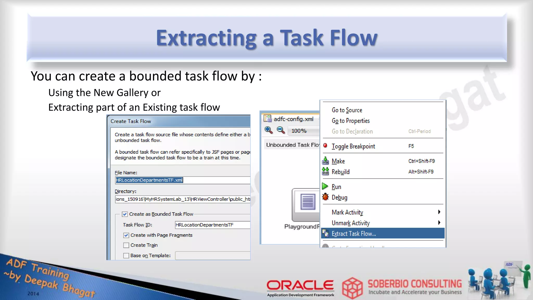 Extracting a Task Flow You can create a bounded task flow by : Using the New Gallery or Extracting part of an Existing task flow 