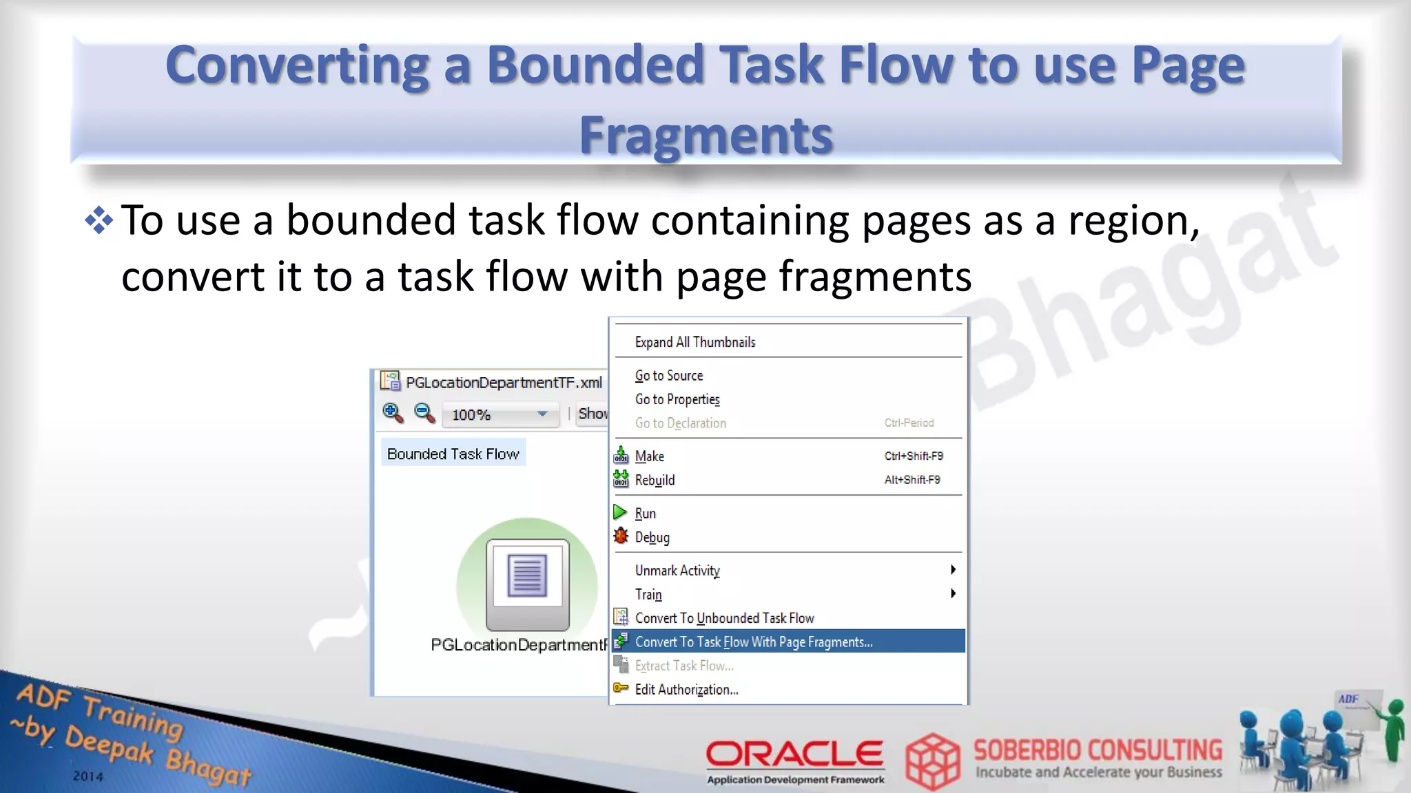 Converting a Bounded Task Flow to use Page Fragments To use a bounded task flow containing pages as a region, convert it to a task flow with page fragments 