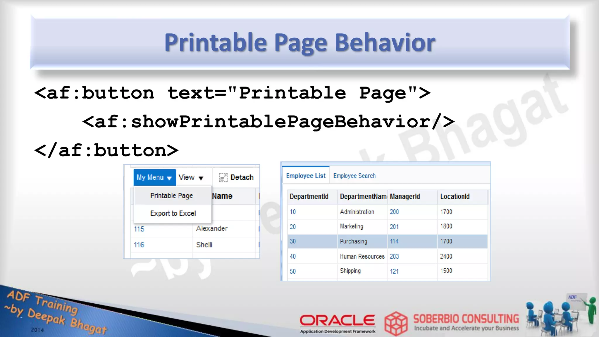 Printable Page Behavior <af:button text="Printable Page"> <af:showPrintablePageBehavior/> </af:button> 