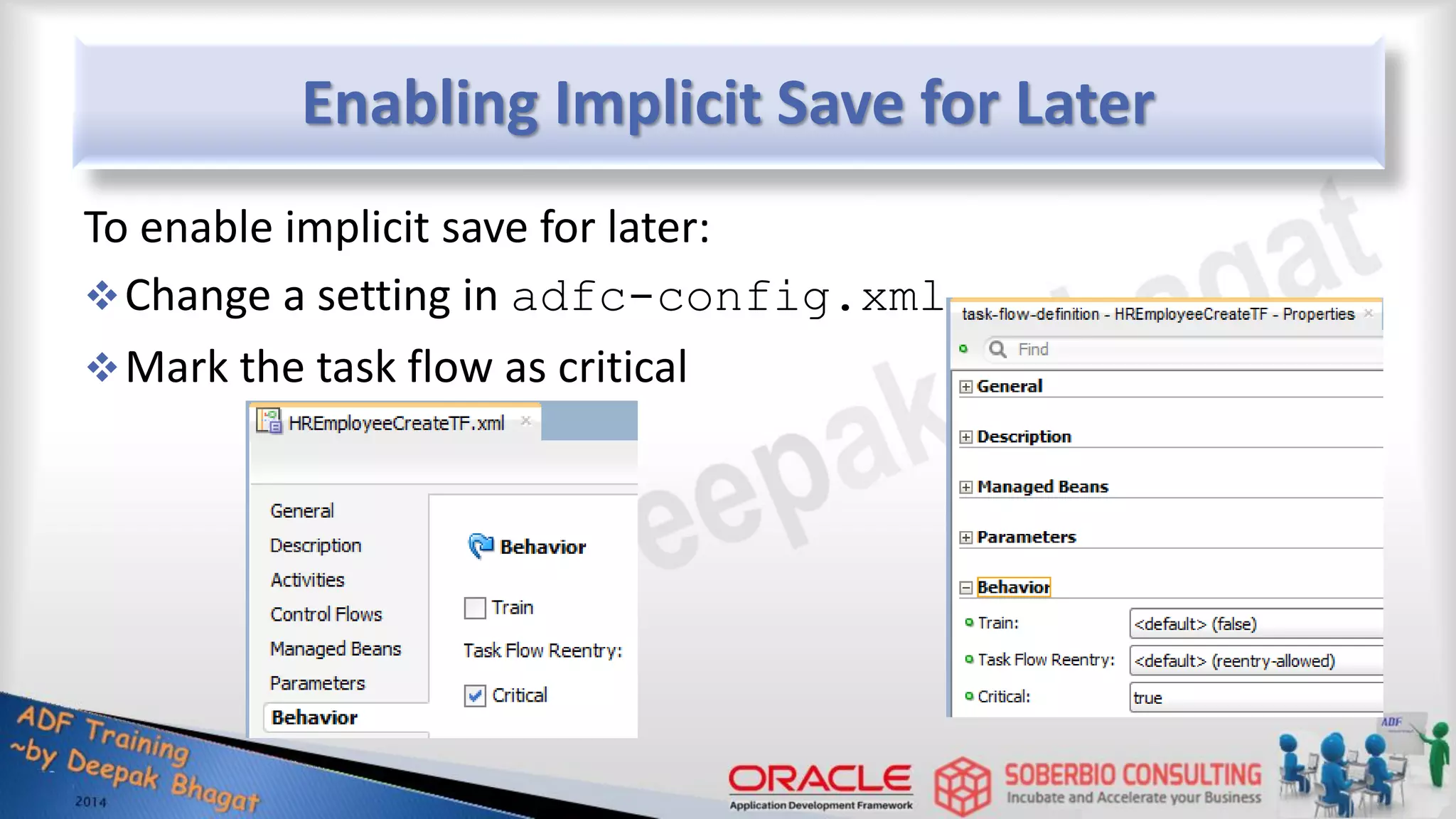Enabling Implicit Save for Later To enable implicit save for later: Change a setting in adfc-config.xml Mark the task flow as critical 