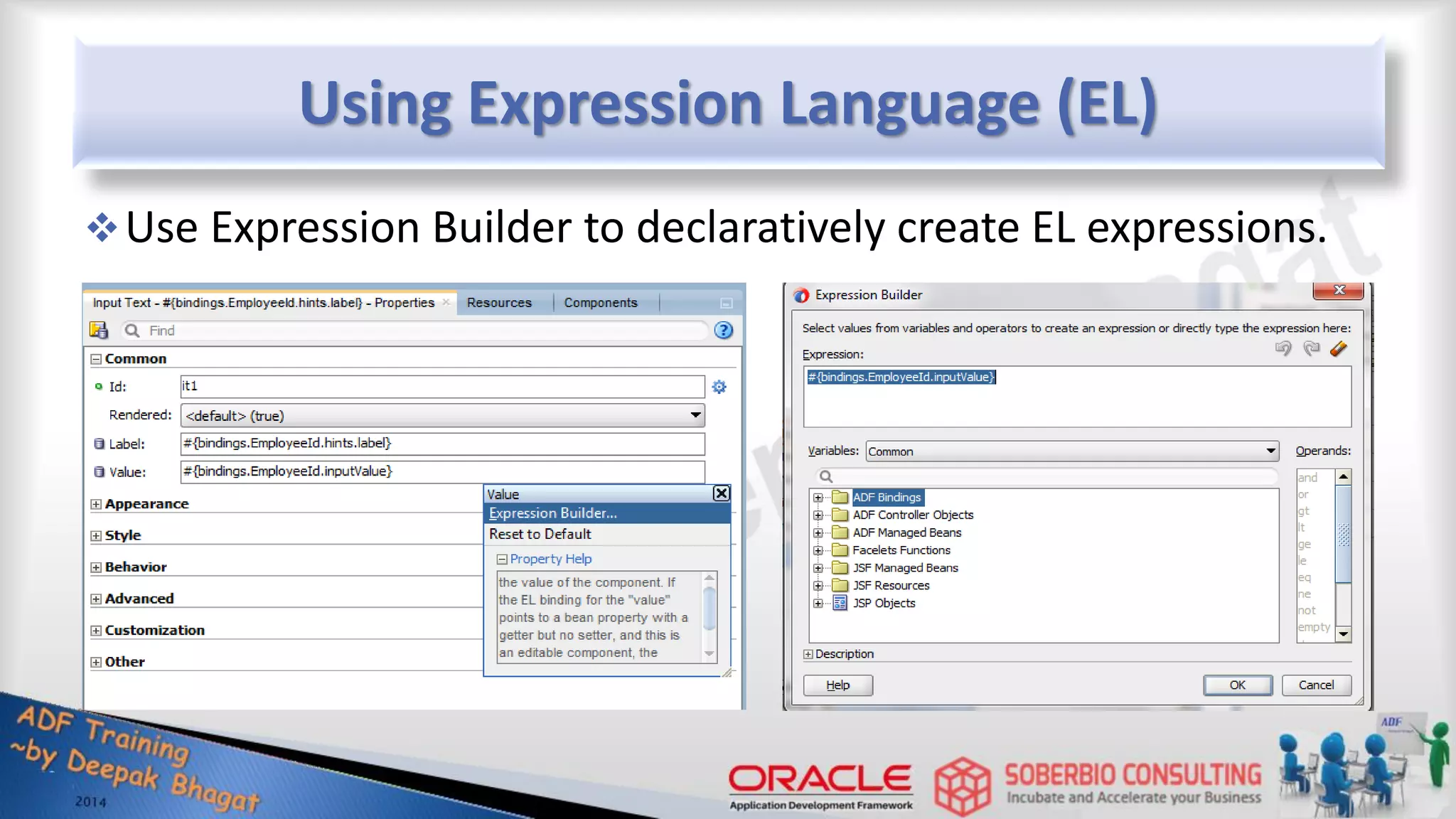 Using Expression Language (EL) Use Expression Builder to declaratively create EL expressions. 