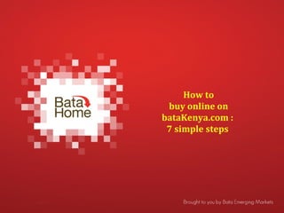 How to
buy online on
bataKenya.com :
7 simple steps
 