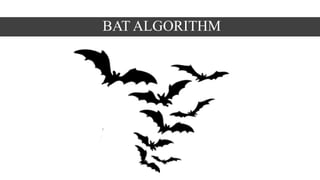 BAT ALGORITHM
 