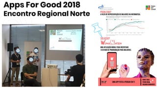 Apps For Good 2018
Encontro Regional Norte
9
 