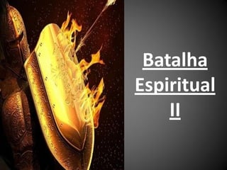 Batalha
Espiritual
    II
 