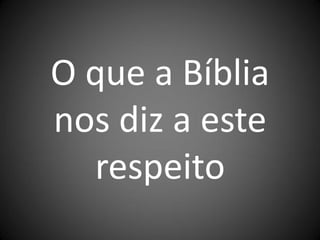 O que a Bíblia
nos diz a este
  respeito
 