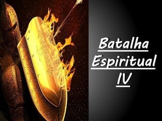 Batalha
Espiritual
   IV
 