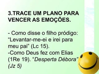 2.RENOVE O PENSAMENTO. Pense bem para viver bem. (Rm 12.2; Fl 4.8; Pv 27.19) Viva positivamente.- Pare de enviar mensagens ruins para o cérebro