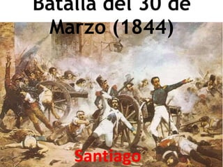 Batalla del 30 de
Marzo (1844)
Santiago
 