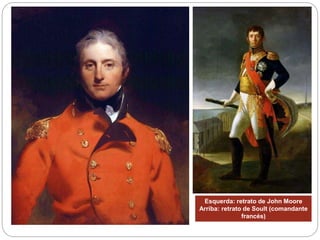 Esquerda: retrato de John Moore
Arriba: retrato de Soult (comandante
francés)
 