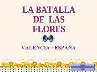 VALENCIA - ESPAÑA LA BATALLA  DE  LAS  FLORES 