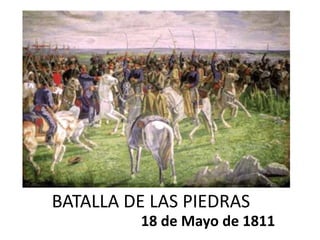 BATALLA DE LAS PIEDRAS 18 de Mayo de 1811 