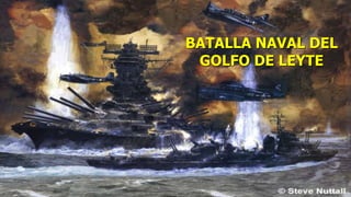 BATALLA NAVAL DEL
GOLFO DE LEYTE
 