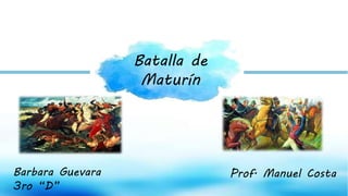 Batalla de
Maturín
Barbara Guevara
3ro “D”
Prof. Manuel Costa
 