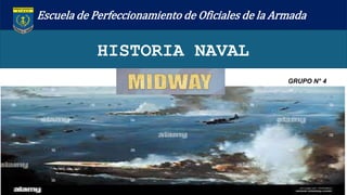 HISTORIA NAVAL
GRUPO N° 4
Escuela de Perfeccionamiento de Oficiales de la Armada
 