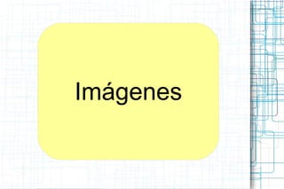 Imágenes
 