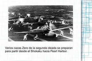 Varios cazas Zero de la segunda oleada se preparan
para partir desde el Shokaku hacia Pearl Harbor.
 