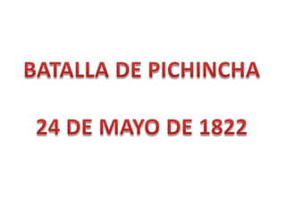 BATALLA DE PICHINCHA  24 DE MAYO DE 1822 