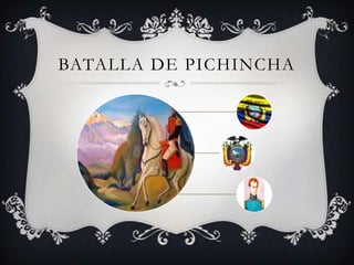 BATALLA DE PICHINCHA
 