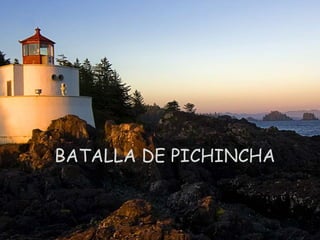 BATALLA DE PICHINCHA
 