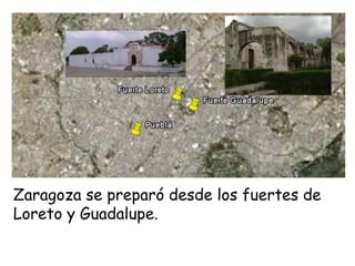 Zaragoza se preparó desde los fuertes de Loreto y Guadalupe.