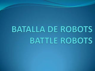 BATALLA DE ROBOTSBATTLE ROBOTS 