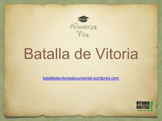 Batalla de Vitoria
batalladevitoriadocumental.wordpres.com
 