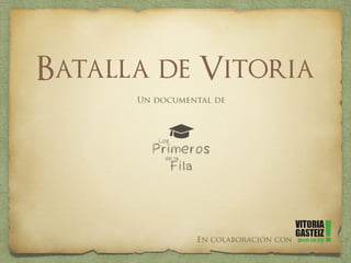 Batalla de Vitoria
En colaboración con
Un documental de
 