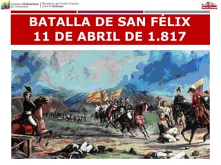 BATALLA DE SAN FÉLIX
11 DE ABRIL DE 1.817
 