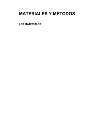 MATERIALES Y METODOS
LOS MATERIALES

 