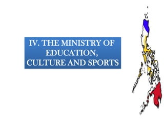 IV. THE MINISTRY OF
EDUCATION,
CULTURE AND SPORTS

 