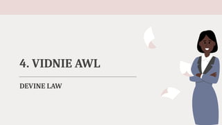 DEVINE LAW
4. VIDNIE AWL
 
