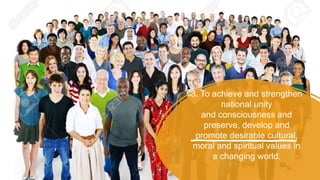 3. To achieve and strengthen
national unity
and consciousness and
preserve, develop and
promote desirable cultural,
moral and spiritual values in
a changing world.
 